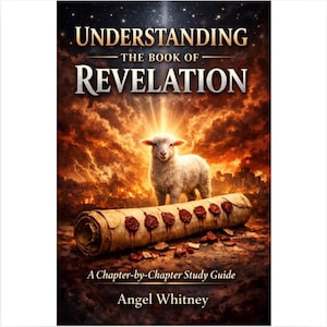 May include: A book cover with the title "Understanding The Book of Revelation" above a lamb standing before a scroll. The cover features a fiery background and the author's name, Angel Whitney, at the bottom.