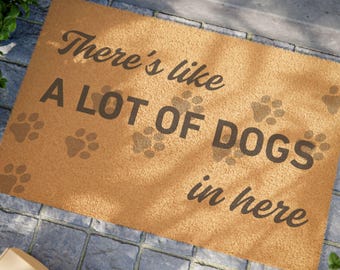 There's Like a Lot of Dogs in Here Tufted Coir Doormat: Funny Dog Lover Welcome Mat