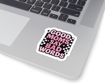 Good Moms Say Bad Words Kiss-Cut Stickers | Fun Gifts for Moms, Laptop Stickers, Car Decals, Party Favors, Sassy Decor