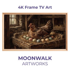 May include: A framed artwork featuring a detailed painting of a hen sitting on a nest of eggs. The hen is brown and white, and the eggs are various colors. The artwork is set in a rustic barn setting. The text "4K Frame TV Art" and "MOONWALK ARTWORKS" are visible.