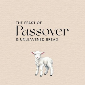 May include: An ebook cover with the title "The Feast of Passover & Unleavened Bread". A watercolor illustration of a white lamb stands below the title. The background is a light beige color.