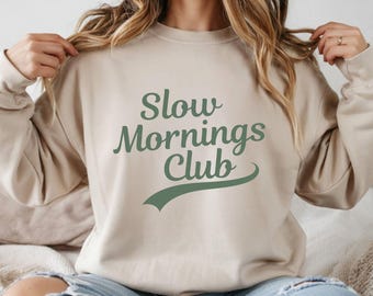 Slow Mornings Club Sweatshirt | Lazy Day Crewneck, Intentional Living Apparel, Homeschool Mama Shirt, Stay at Home Mom Gift, Relaxed Living