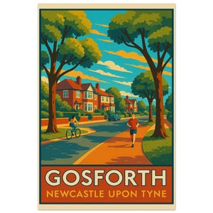 May include: A vintage-style travel poster for Gosforth, Newcastle upon Tyne. The illustration depicts a tree-lined street with a runner and cyclist. Red brick houses and a blue car are visible. The poster has a cream border and the text "GOSFORTH NEWCASTLE UPON TYNE".