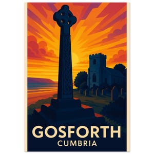 May include: A vintage travel poster featuring a tall, dark cross monument with intricate carvings, silhouetted against a vibrant sunset. A church and graveyard are in the background. The text "GOSFORTH CUMBRIA" is at the bottom.