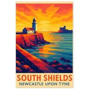 May include: A travel poster depicting a lighthouse on a cliff at sunset, with the sea in the foreground. The sky is a blend of orange and yellow. The text "SOUTH SHIELDS NEWCASTLE UPON TYNE" is at the bottom.