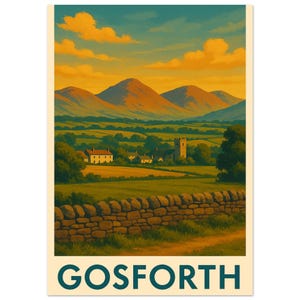 May include: A vintage-style travel poster featuring a scenic landscape of Gosforth. The artwork depicts rolling green hills, a stone wall, and a church under a vibrant sky. The word "GOSFORTH" is printed in teal at the bottom.