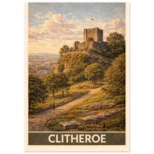 May include: A vintage-style travel poster featuring Clitheroe Castle atop a hill, with a flag waving. The scene is rendered in warm tones, with a path leading up to the castle, surrounded by trees and a distant town. The word "CLITHEROE" is at the bottom.