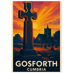 May include: A vintage-style travel poster featuring a large Celtic cross in front of a church and cemetery, with a sunset backdrop. The poster reads "GOSFORTH CUMBRIA" in bold white letters.