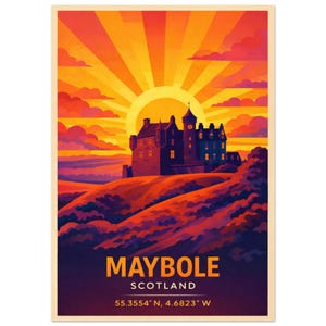 May include: A vibrant poster featuring a castle silhouetted against a sunset. The artwork uses warm colors like orange, red, and yellow to depict the sun's rays and the sky. The text "MAYBOLE SCOTLAND" is displayed at the bottom, along with the coordinates.