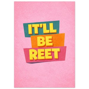 Puede incluir: Un fondo rosa con las palabras "IT'LL BE REET" en amarillo, sobre pancartas turquesas, naranjas y rosas. El texto tiene un estilo juguetón y de dibujos animados, perfecto para una tarjeta de felicitación o un póster.