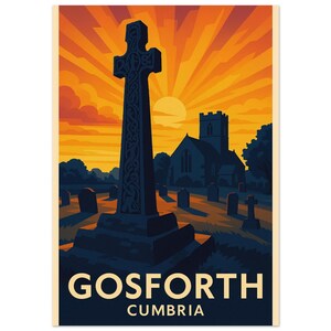 May include: A vintage-style travel poster featuring a tall, ornate cross in front of a church and a vibrant sunset. The text "GOSFORTH CUMBRIA" is at the bottom, with a color palette of orange, yellow, and navy blue.