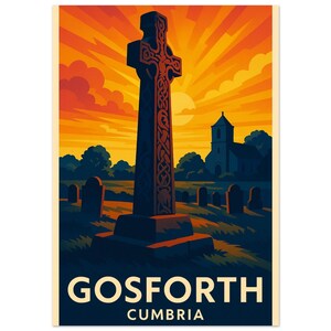 May include: A vintage-style travel poster featuring a tall, ornate stone cross in a graveyard, silhouetted against a vibrant sunset. The text "GOSFORTH CUMBRIA" is at the bottom. A church is in the background.