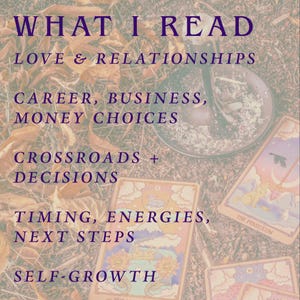 May include: Image featuring tarot cards with the text "WHAT I READ" and various categories: "LOVE & RELATIONSHIPS", "CAREER, BUSINESS, MONEY CHOICES", "CROSSROADS + DECISIONS", "TIMING, ENERGIES, NEXT STEPS", and "SELF-GROWTH". The cards are on a bed of leaves.