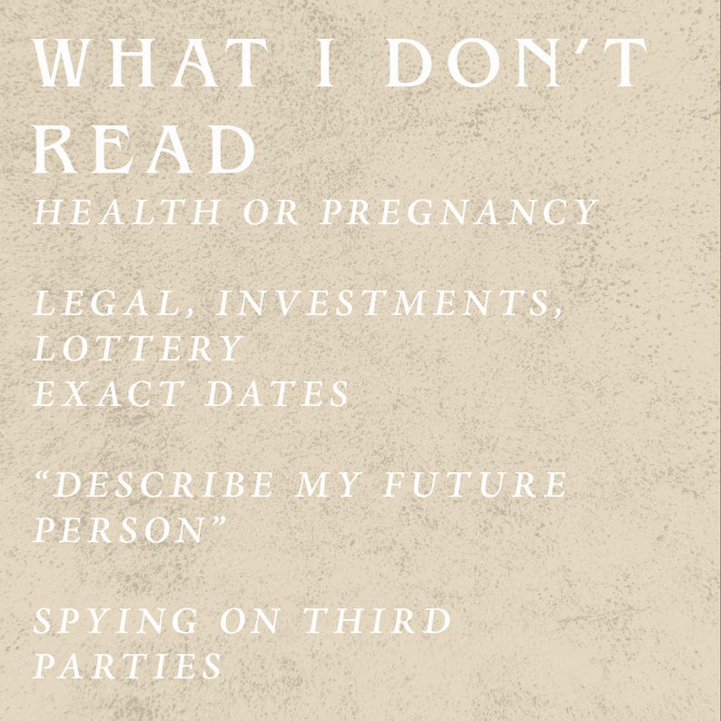 May include: A beige background with white text that reads "WHAT I DON'T READ" followed by a list of topics: HEALTH OR PREGNANCY, LEGAL, INVESTMENTS, LOTTERY, EXACT DATES, "DESCRIBE MY FUTURE PERSON", and SPYING ON THIRD PARTIES.