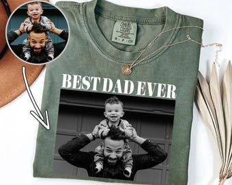 Custom Photo Dad Shirt Personalized Comfort Colors® Dad Shirt Custom Photo Shirt Fathers Day Gifts for Dad Best Dad Ever Dad Grandpa Gift