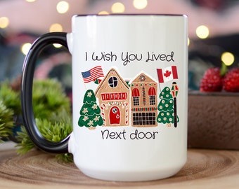 Canadian Mug, American Dual, Long Distance Gift Mug, I Wish You Lived Next Door Coffee Mug, Missing You, Best Friend Gift, For Grandparents