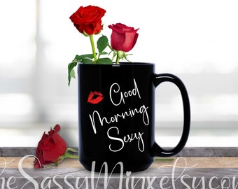 Good Morning Sexy, Black Ceramic Coffee Gift Mug, A Fun And Romantic Gift For Your Significant Other, Wife, Girlfriend, Husband or Boyfriend