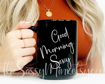Good Morning Sexy, Black Ceramic Coffee Gift Mug, A Fun And Romantic Gift For Your Significant Other, Wife, Girlfriend, Husband or Boyfriend