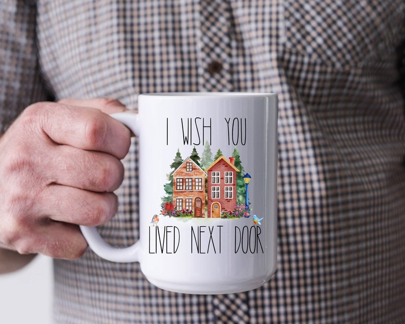 I Wish You Lived Next Door Mug, Long Distance Mug, Moving Away Mug Gift, Sister Missing You Gift, Bestie Mug, Miss You Best Friend Neighbor image 4