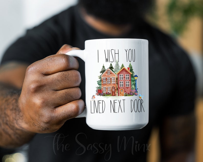 I Wish You Lived Next Door Mug, Long Distance Mug, Moving Away Mug Gift, Sister Missing You Gift, Bestie Mug, Miss You Best Friend Neighbor image 7