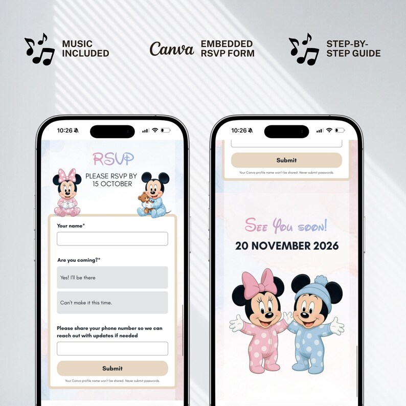 May include: Two smartphone screens displaying a baby shower invitation. The first screen shows an RSVP form with Minnie and Mickey Mouse illustrations. The second screen shows the text "See You Soon! 20 November 2026" with Minnie and Mickey Mouse illustrations.