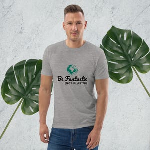 Be Fantastic Not Plastic T-Shirt | Organic Cotton Eco Tee | Sustainable Earth Shirt | Unisex Vegan Clothing