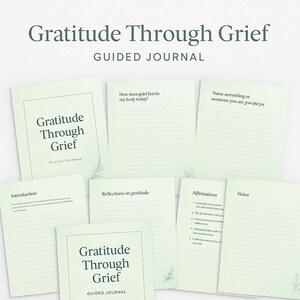 May include: A set of light green guided journal pages titled "Gratitude Through Grief." The pages contain prompts for reflection, affirmations, and notes. The journal's cover and pages have a minimalist design with botanical accents.