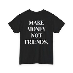 Make Money Not Friends Graphic T-Shirt: Edgy Streetwear