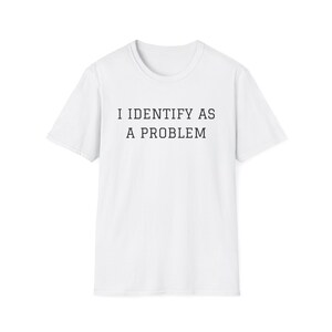 Humorvolles Statement T-Shirt: Ich identifiziere als Problem, Lustiges Slogan T-Shirt