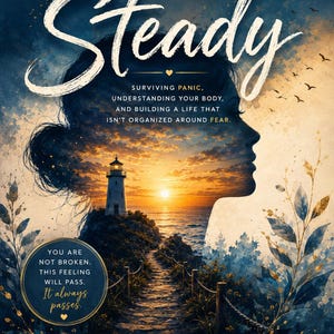 Puede incluir: Una portada de libro titulada Steady: A Guide to Surviving Panic Attacks. Muestra la silueta de un perfil humano llena con un atardecer, un faro y un sendero. El texto dice: Surviving panic, understanding your body, and building a life that isn't organized around fear. You are not broken. This feeling will pass. It always passes. Written by R.P. Published by Lumora Studios.
