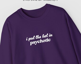 Embroidered "I put the hot in psychotic" Gildan cozy crewneck sweatshirt