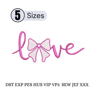 May include: Pink embroidered design of the word "love" with a bow and heart detail. The image includes the text "5 Sizes" and embroidery file formats: DST, EXP, PES, HUS, VIP, VP3, SEW, JEF, and XXX.