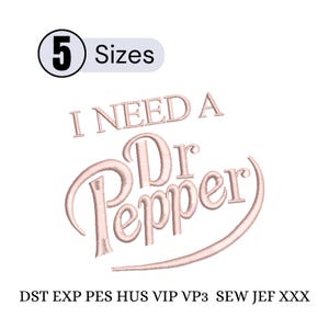 May include: A light pink embroidered design with the text "I NEED A Dr Pepper" in a stylized font. The design includes the number "5" in a circle and the word "Sizes". Below the design are file type abbreviations.