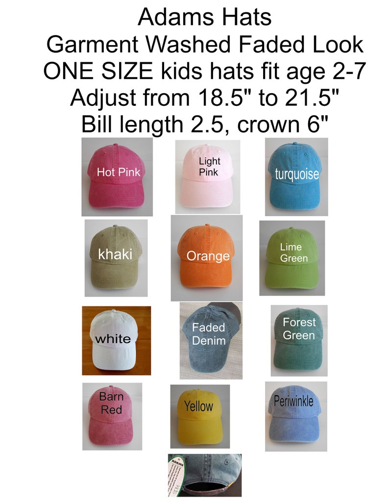 May include: A collection of Adams Hats, garment-washed, faded-look baseball caps in various colors, including hot pink, khaki, and faded denim. The hats are one size, fitting kids ages 2-7, with an adjustable circumference from 18.5" to 21.5".