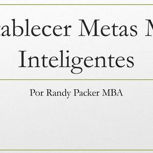 May include: A presentation slide with the title "Establecer Metas Más Inteligentes" in black text. Below the title is the text "Por Randy Packer MBA". The slide has a light beige background with a green border and brown corner accents.