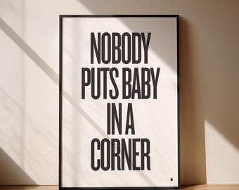 Dirty Dancing Movie Quote Poster, Nobody Puts Baby in a Corner, Modern Print, Mid-Century, Black and White