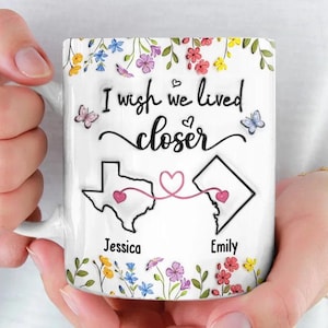 Personalized I Wish We Lived Closer Mug, Custom 3D Inflated Effect Mug, Best Friends Mug For Best Friend, Long Distance Gifts For Bestie