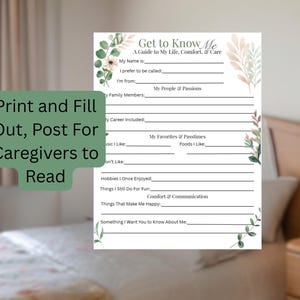 May include: A printable "Get to Know Me" guide for caregivers, featuring fill-in-the-blank sections about personal preferences, family, and passions. The guide is decorated with floral accents and includes the text "Print and Fill Out, Post For Caregivers to Read."