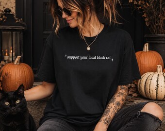Support Your Local Black Cat Shirt, Black Cat Halloween Tee, Witchy Cat Shirt, Spooky Season Shirt, Gothic Fall Shirt, Cat Lover Gift