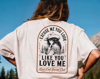 Excuse Me You Look Like You Love Me Shirt, Country Concert Shirt, Western Graphic Tee, Cowboy Country Music Shirt, Last Call Social Club Tee