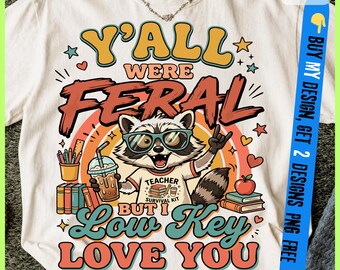 Y'all were Feral But I Low Key Love You Lustiger Lehrer Geschenk SVG, PNG PNG Letzter Tag der Schule, Lehrer, Humor, Schulen im Sommer, sarkastischer Lehrer