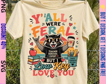 Y'all were Feral But I Low Key Love You Funny Teacher Gift PNG,SVG, Last Day Of school, Teacher,humor, sarcastic teacher, schools out summer