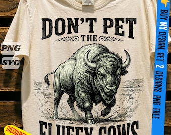 Haustier nicht die flauschigen Kühe PNG, SVG, Buffalo Zitat, Buffalo Lover, Amerikanisch, flauschige Kühe, Vintage Yellowstone, Yellowstone, Urlaub