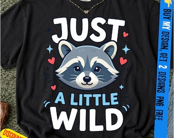 Just A Little Wild PNG: Niedlicher Waschbär Zitat Waldtierliebhaber png Lustig Wald Humor Clipart, niedlicher Waschbär Lustig