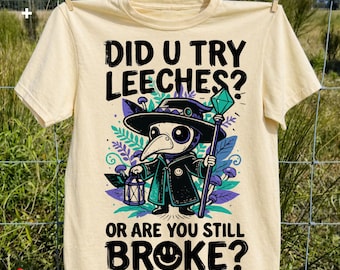 Plague Doctor PNG ,SVG, But Did You Try Leeches Shirt, Sarcastic  Humor Tee, Gothic Gift, Funny Graphic, Spooky Shirts, Funny Quote, Adult