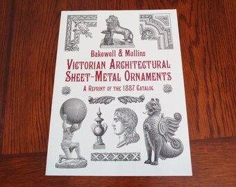 Victorian Architectural Sheet-Metal Ornaments: A Reprint of the 1887 Catalog— Heritage, Historical, Cultural Resource CRM Reference Book