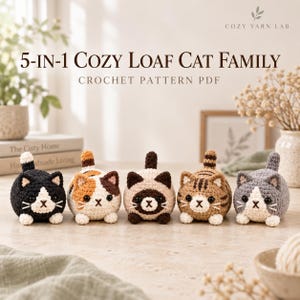 May include: A 5-in-1 Cozy Loaf Cat Family crochet pattern PDF featuring five small, round, crocheted cat figures in various colors including black, calico, Siamese, tabby, and gray, each with white paws, black eyes, and stitched faces.