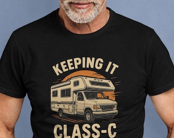 Keeping It Class-C T-Shirt | Class C RV Shirt | Funny RV Camping Tee for Motorhome Retired Traveler