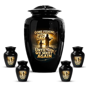 May include: A large black funeral urn and four smaller matching keepsake urns, each featuring a glossy finish and a graphic of a person fishing with a child. The text reads GONE FISHING WITH DAD UNTIL WE MEET AGAIN in gold lettering.