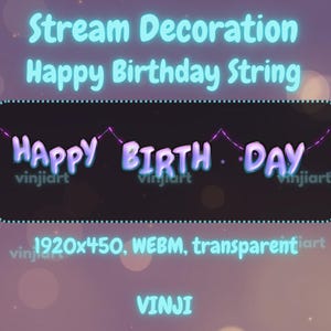 May include: A digital graphic for a birthday stream decoration. The text reads "Stream Decoration Happy Birthday String" in a glowing blue font. Below, "Happy Birth Day" is displayed in a bubble-style font. The graphic also includes the text "1920x450, WEBM, transparentiart" and the name "VINJI".